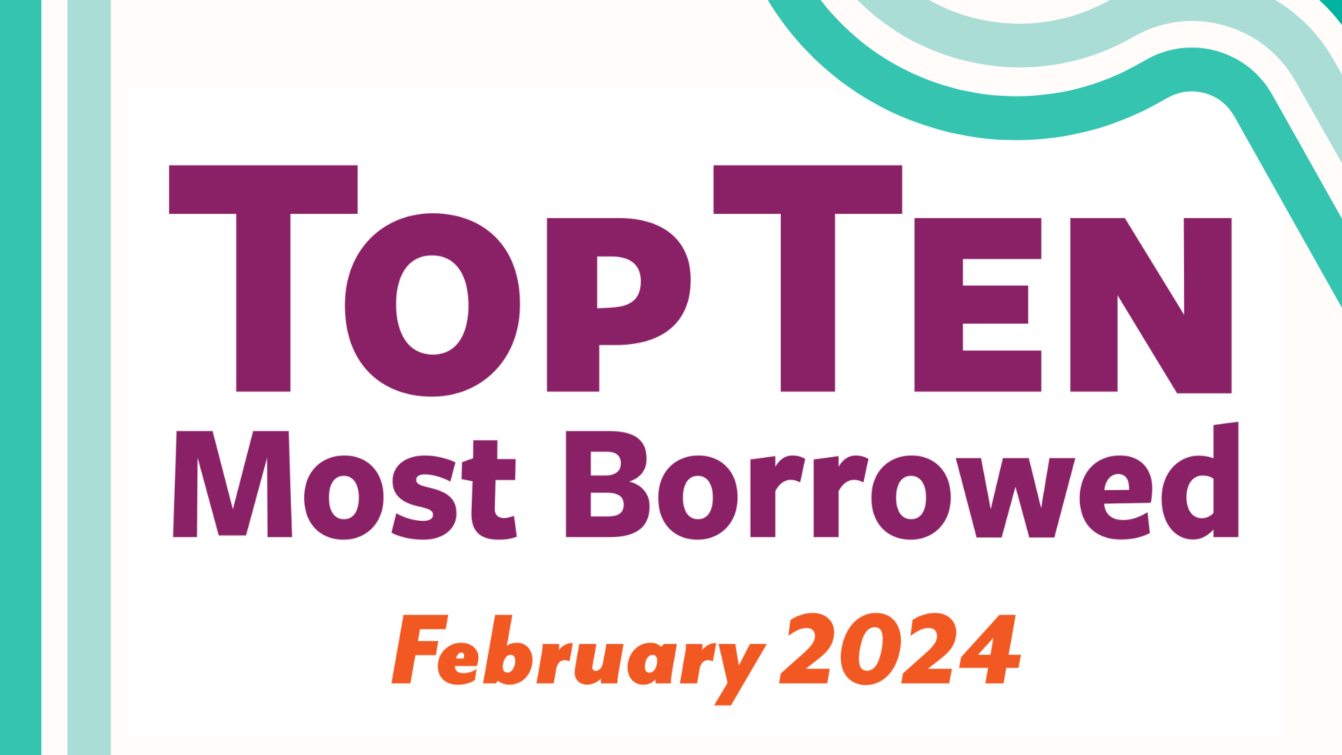 Top Ten Most Borrowed: February 2024