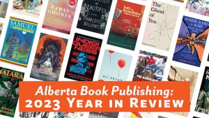 Background shows cover photos of over a dozen Alberta published books. At the bottom there is text that reads "Alberta Book Publishing: 2023 Year in Review."