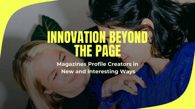 Innovation Beyond the Page: Magazines Profile Creators in New and Interesting Ways