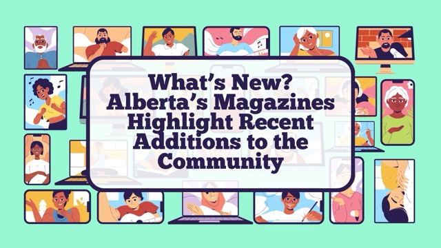 What’s New? Alberta’s Magazines Highlight Recent Additions to the Community