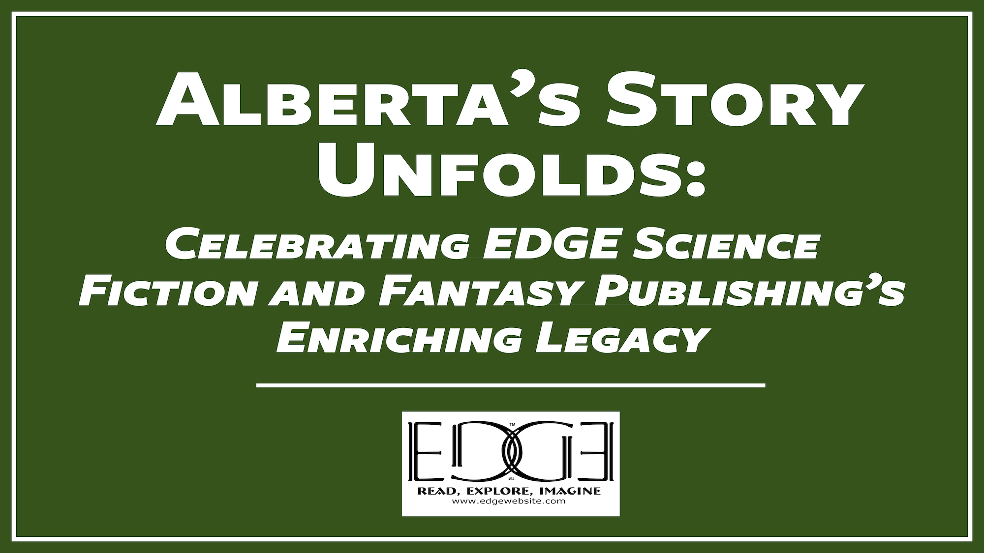 Alberta’s Story Unfolds: Celebrating EDGE Science Fiction and Fantasy Publishing’s Enriching Legacy