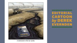 Feature image for the March 2023 Editorial Cartoon: An illustration of the tar sands. Lying in a puddle of oil is “Ducks” by Kate Beaton and dead ducks. The illustration is captioned “A diamond in the tar sands.” The text "Editorial Cartoon by Derek Evernden" is displayed to the right of the cartoon.
