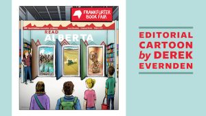 Feature image for the November 2023 Editorial Cartoon: An illustration of the Read Alberta Booth at the Frankfurt Book Fair. A woman is displaying books inside the booth, as people walk by and stare. Inside the booth are three large books. From Left to Right, the books showcase a mountain scape, prairie fields, and an Indigenous Hoop Dancer. The text "Editorial Cartoon by Derek Evernden" is displayed to the right of the cartoon.