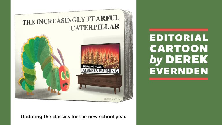 Feature image for the September 2023 Editorial Cartoon: An illustraton of a children’s board book titled “The Increasingy Fearful Caterpillar”. The cover has a caterpillar watching a TV which displays a forest fire and the headline “Breaking News Alberta Burning”. Below the board book is the caption, “Updating the classics for the new school year.” The text "Editorial Cartoon by Derek Evernden" is displayed to the right of the cartoon.