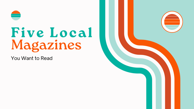 Five Local Magazines You Want to Read