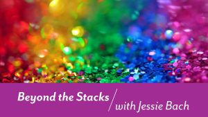 Feature Image for Drag Queen Storytime: Rows of glitter in the colours of a rainbow. “Beyond the Stacks with Jessie Bach" is written in white text on a purple background below the image.