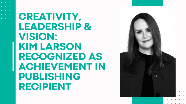 Creativity, Leadership, and Vision: Kim Larson Recognized as the 2026 Achievement in Publishing Recipient