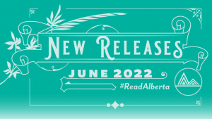 New Releases June 2022 #ReadAlberta