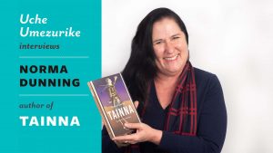 "Uche Umezurike interviews Norma Dunning, author of Tainna" + photo of Norma Dunning smiling, holding book