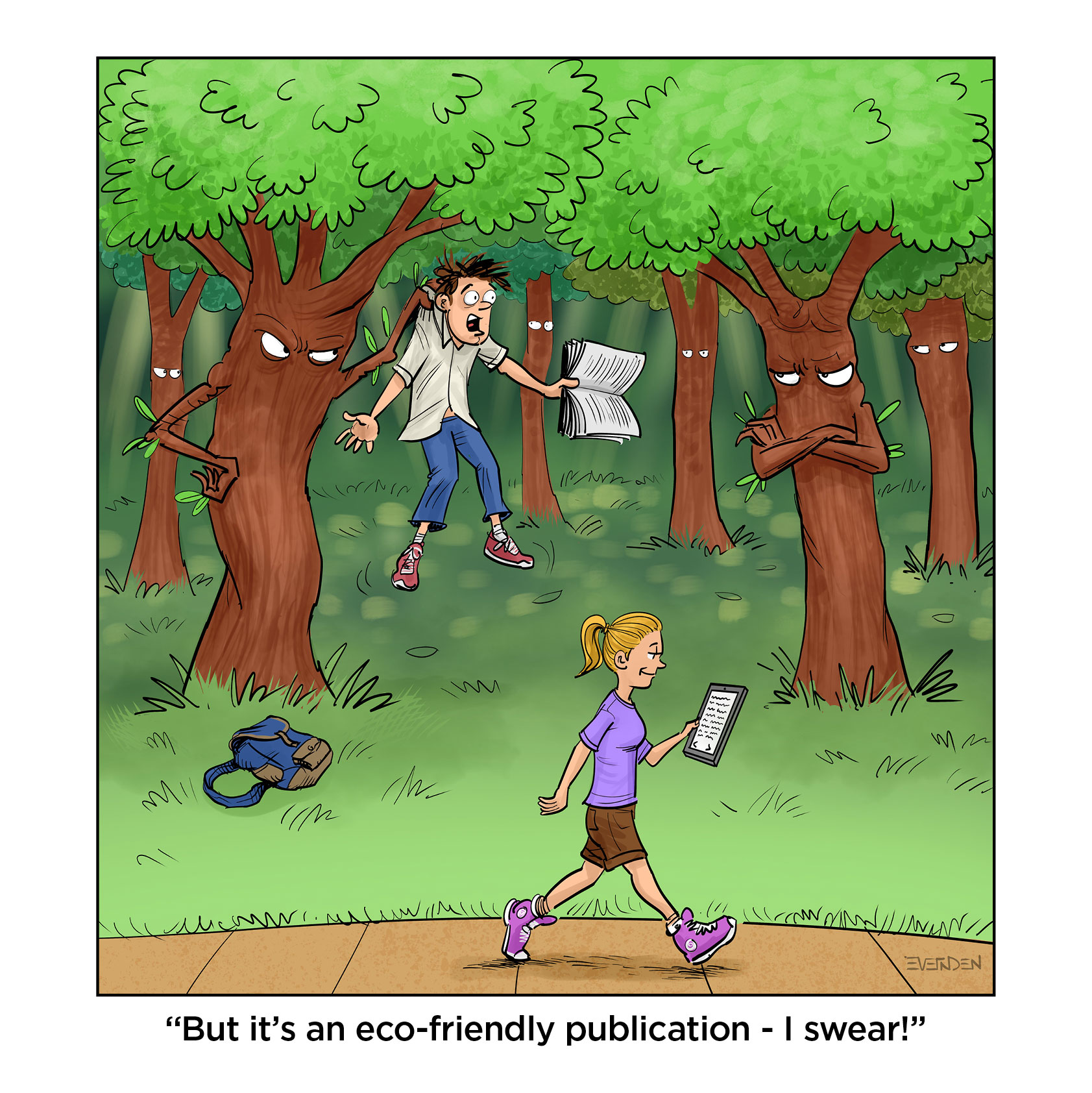 A woman walks through a forest reading an eBook. One of the trees is holding up a man by his shirt collar. The man has an alarmed look on his face and is holding a print book. The trees are looking at the man with skeptical faces. Below the illustration is the caption, “But it’s an eco-friendly publication— I swear!”
