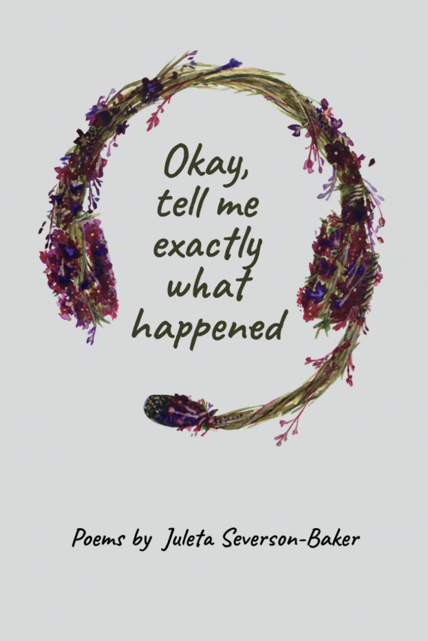 Book Cover: Okay, tell me exactly what happened by Juleta Severson-Baker