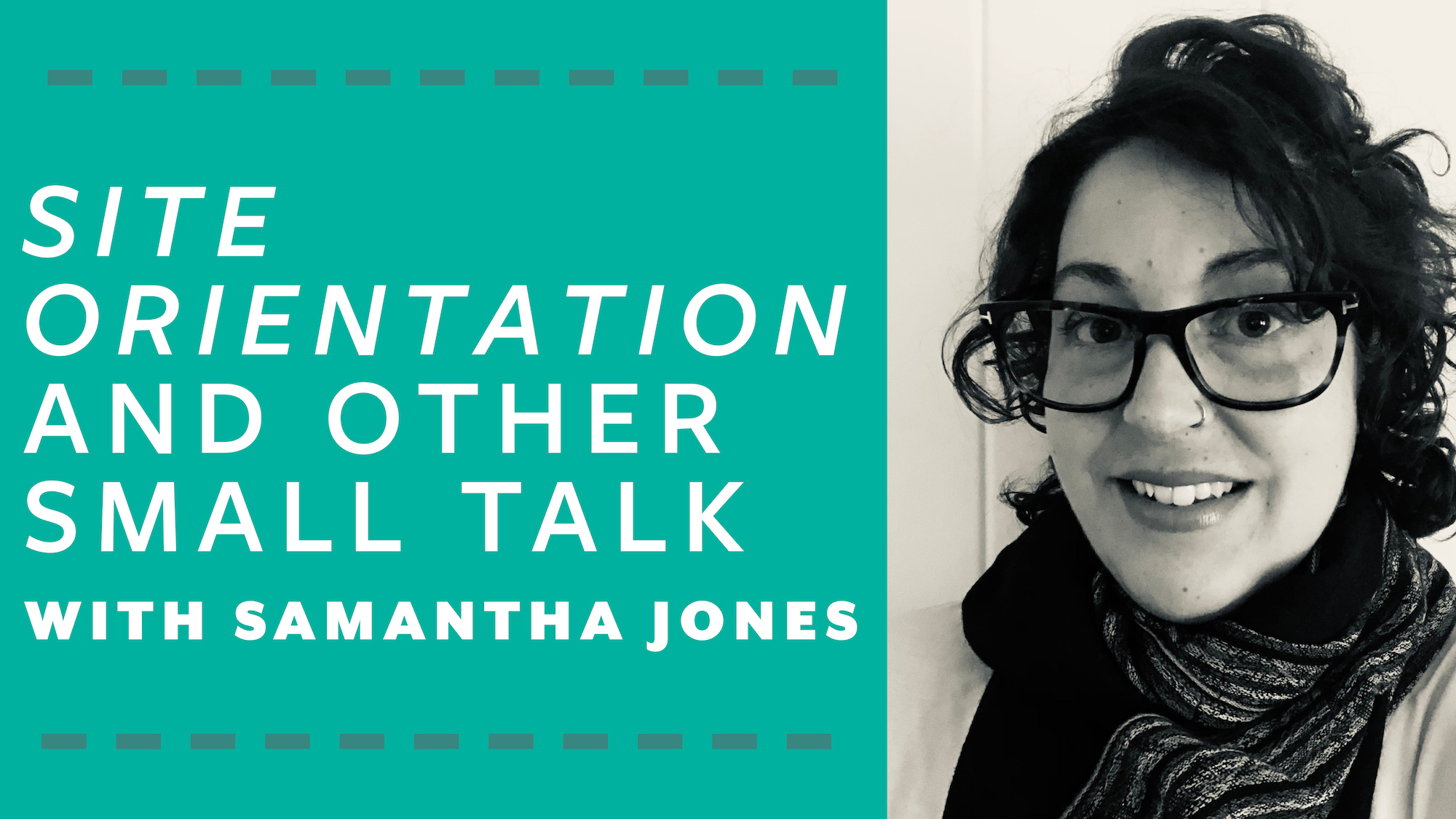 Feature Image with the messaging "Site Orientation and Other Small Talk with Samantha Jones"