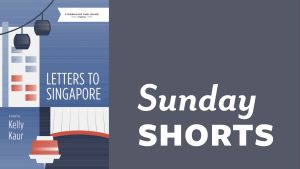 October Sunday Shorts Feature Image: The book cover of "Letters to Singapore" by Kelly Kaur beside the text "Sunday Shorts"