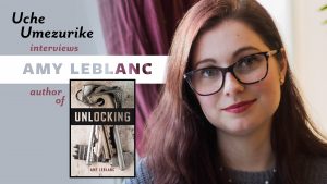Uche Umezurike interviews Amy LeBlanc author of Unlocking