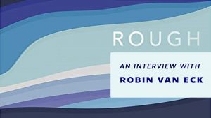 Rough: An Interview with Robin Van Eck